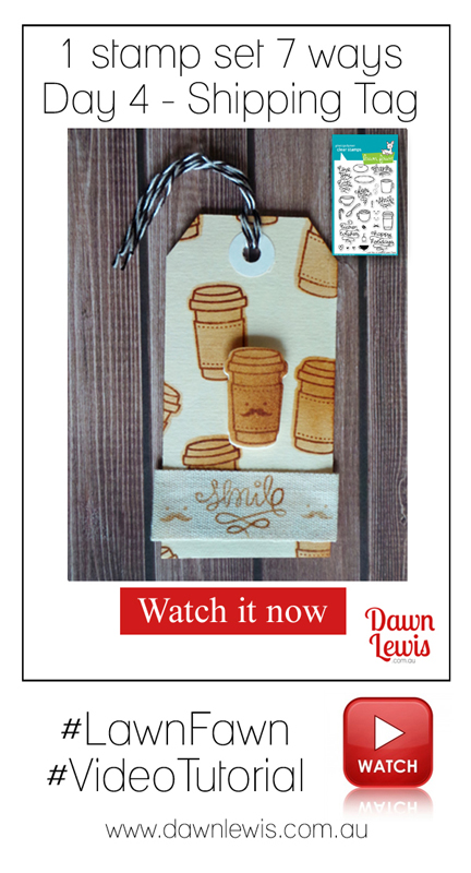 Fun project series showing how you can use one stamp set 7 different ways, featuring Lawn Fawn 'Love You A Latte'. Dawn Lewis shows you how to get value from your stamps. www.dawnlewis.com.au for Lawn Fawn in Australia.