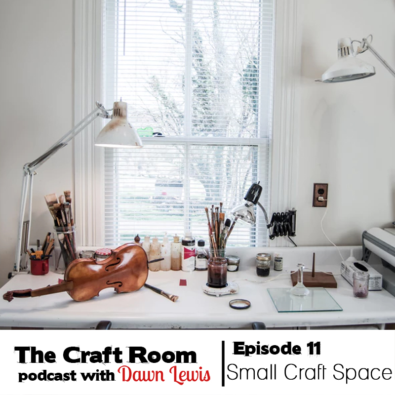 The Craft Room Podcast Episode 11, Small Craft Spaces