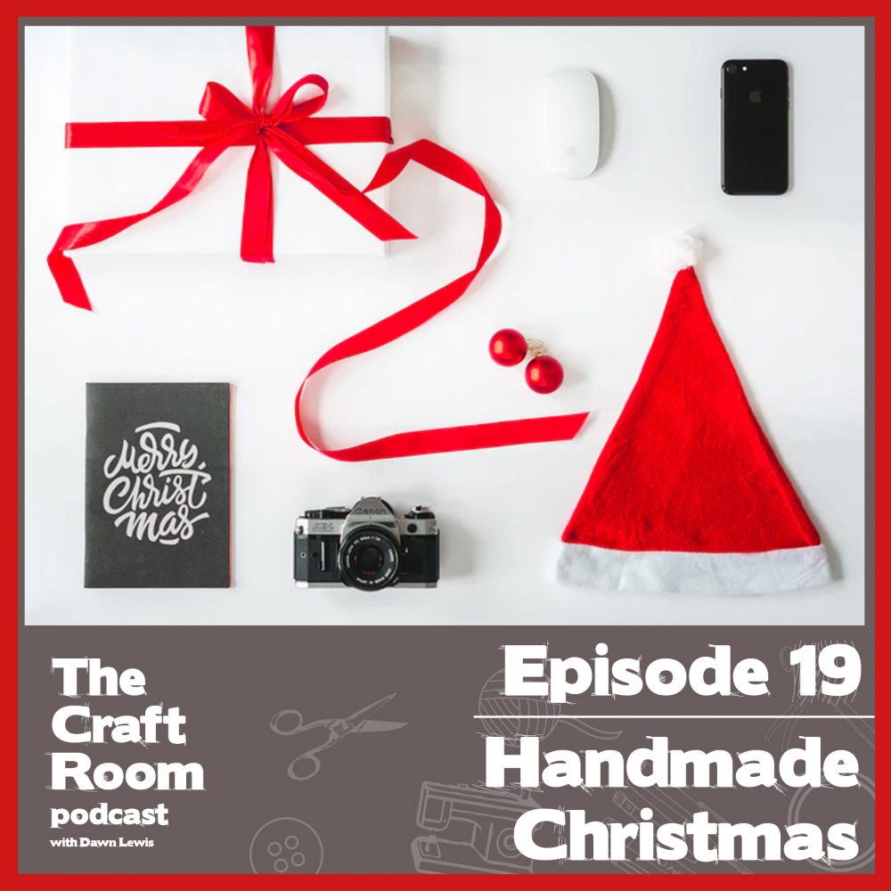 The Craft Room Podcast, episode 19 - Preparing for a Handmade Christmas