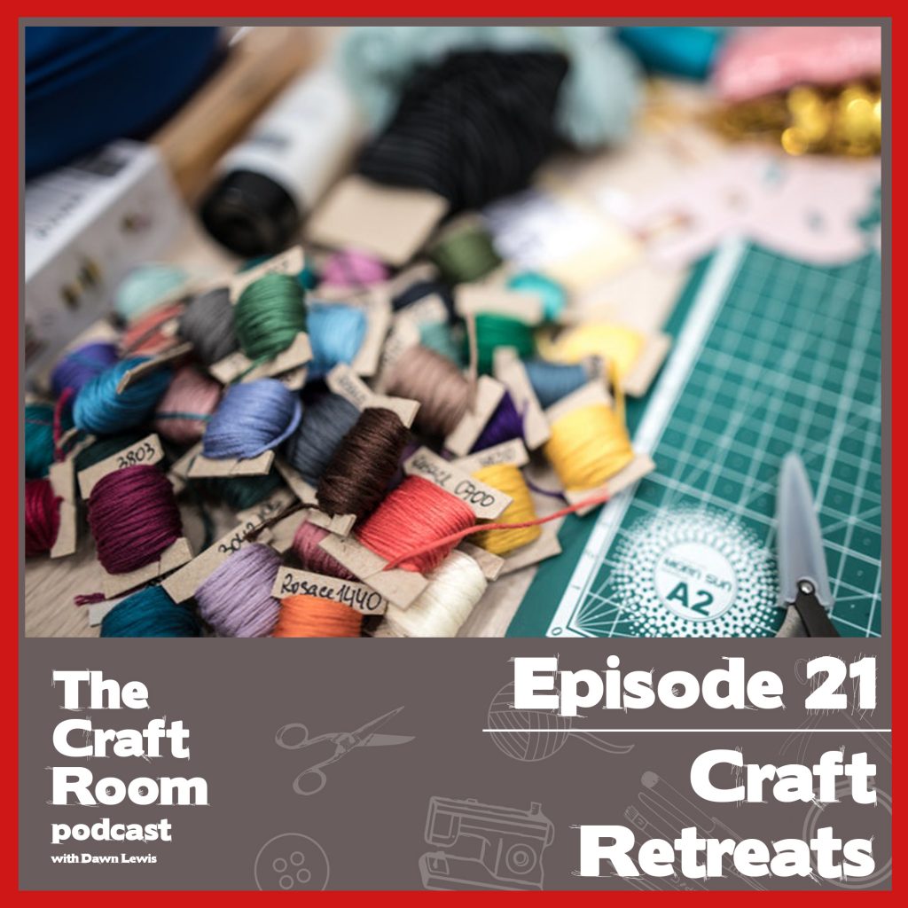 The Craft Room Podcast, Episode 21 - Craft Retreats