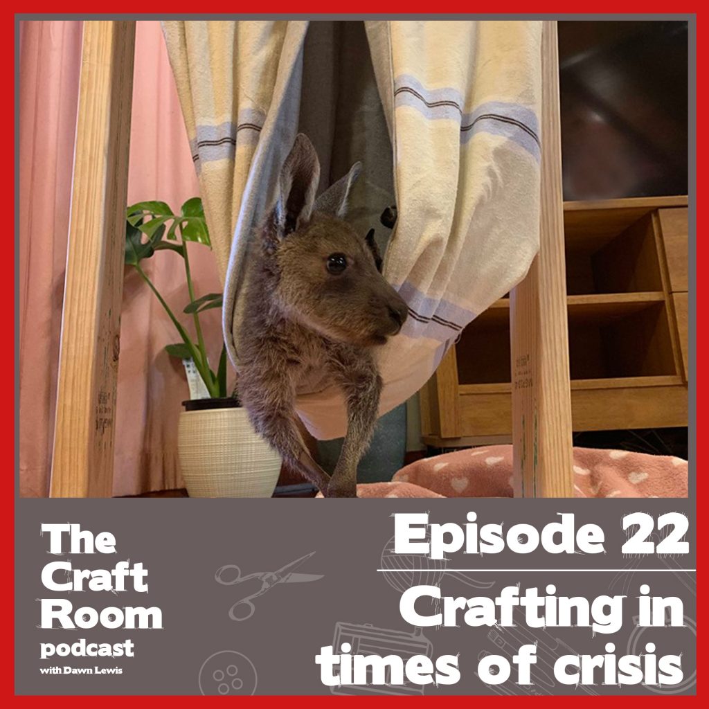 The Craft Room Podcast, episode 22, Crafting in Times of Crisis