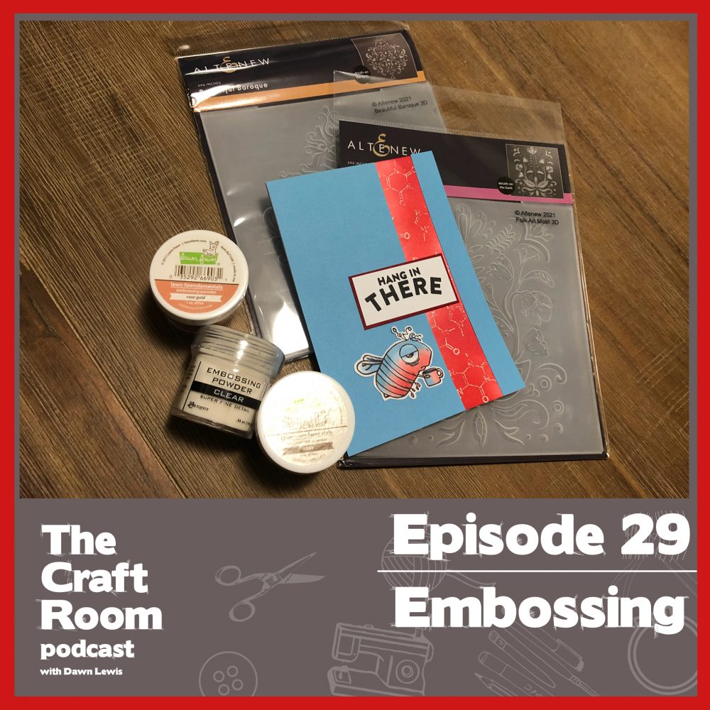 The Craft Room Podcast, Episode 29 Embossing