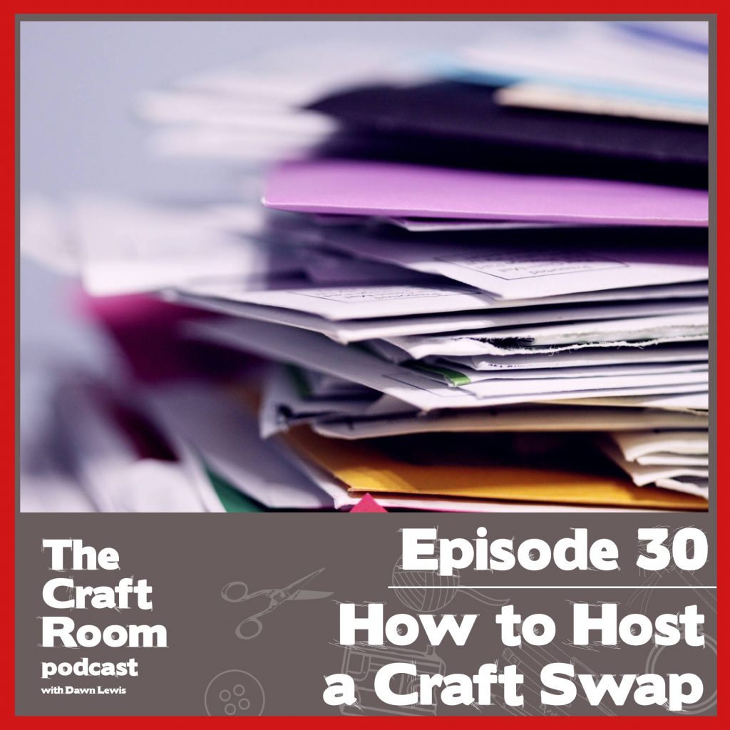 The Craft Room Podcast, Episode 30, How to Host A Craft Swap