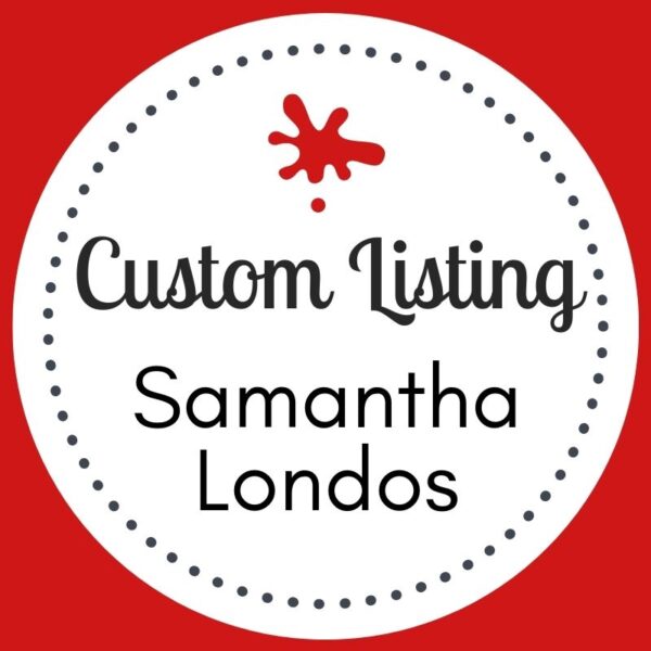 Custom Listing - Samantha Londos