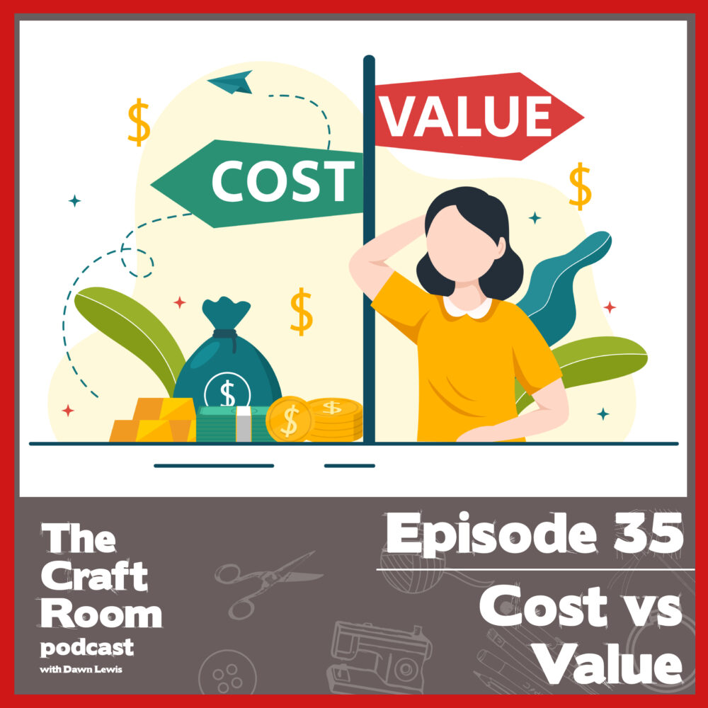 The Craft Room Podcast, Episode 35, Cost vs Value