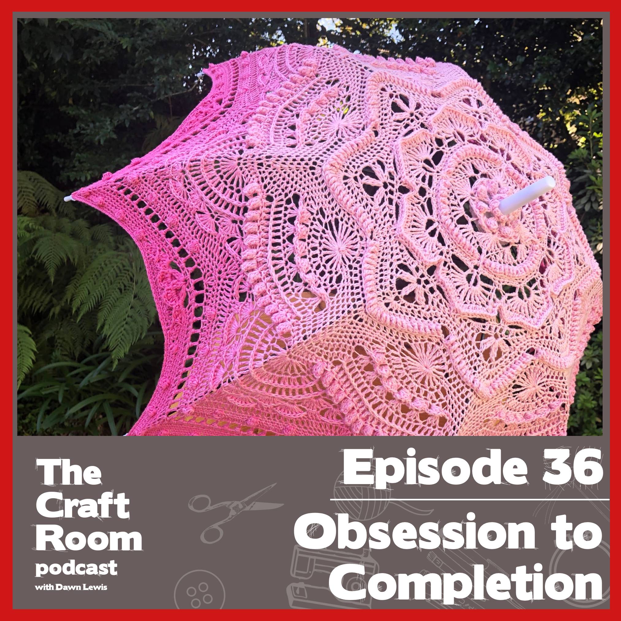 Episode 36 – Obsession to Completion -